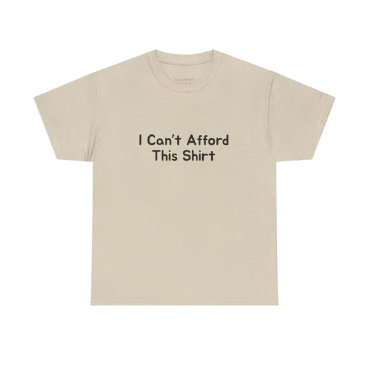 "I Can't Afford This Shirt" Funny Financial Struggle Humor Tee Gift