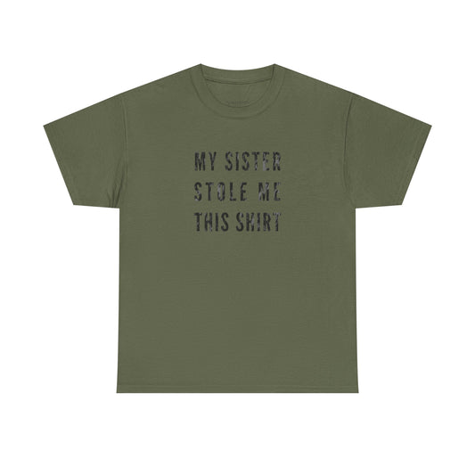 My Sister Stole Me This Shirt - Hilarious Sibling Theft Humor Tee