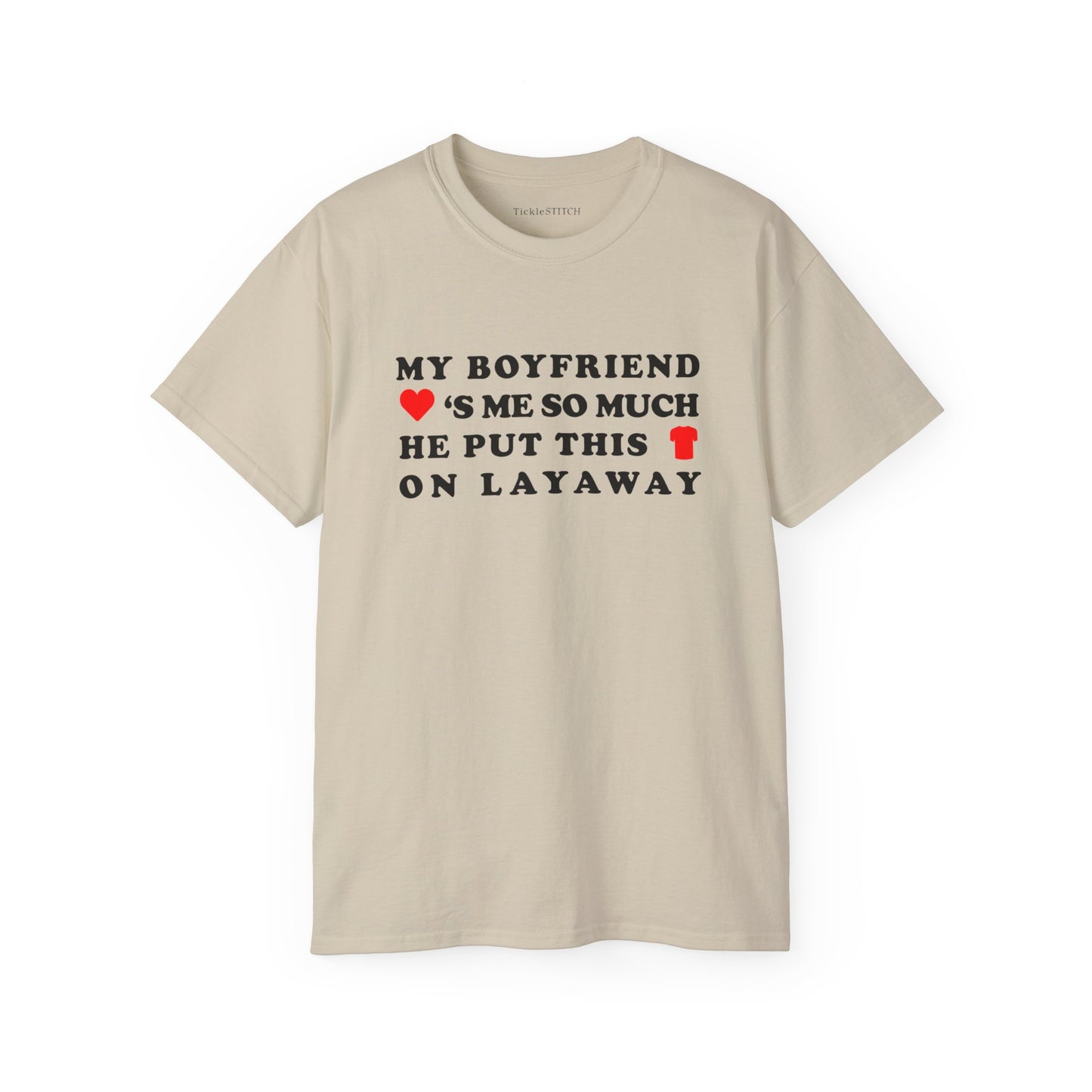 My Boyfriend Loves Me So Much He Put This Shirt On Layaway Cotton Unisex Funny T-Shirt