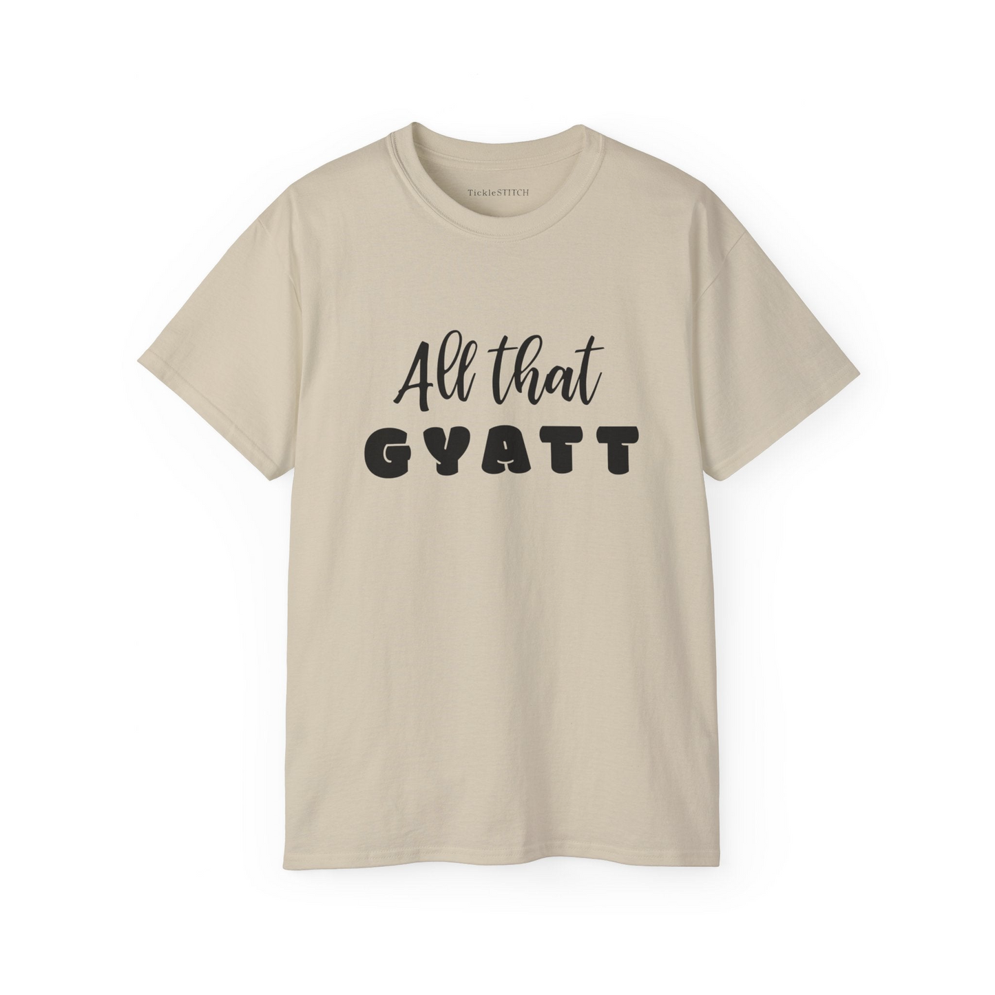 a t - shirt that says, all that gyatt