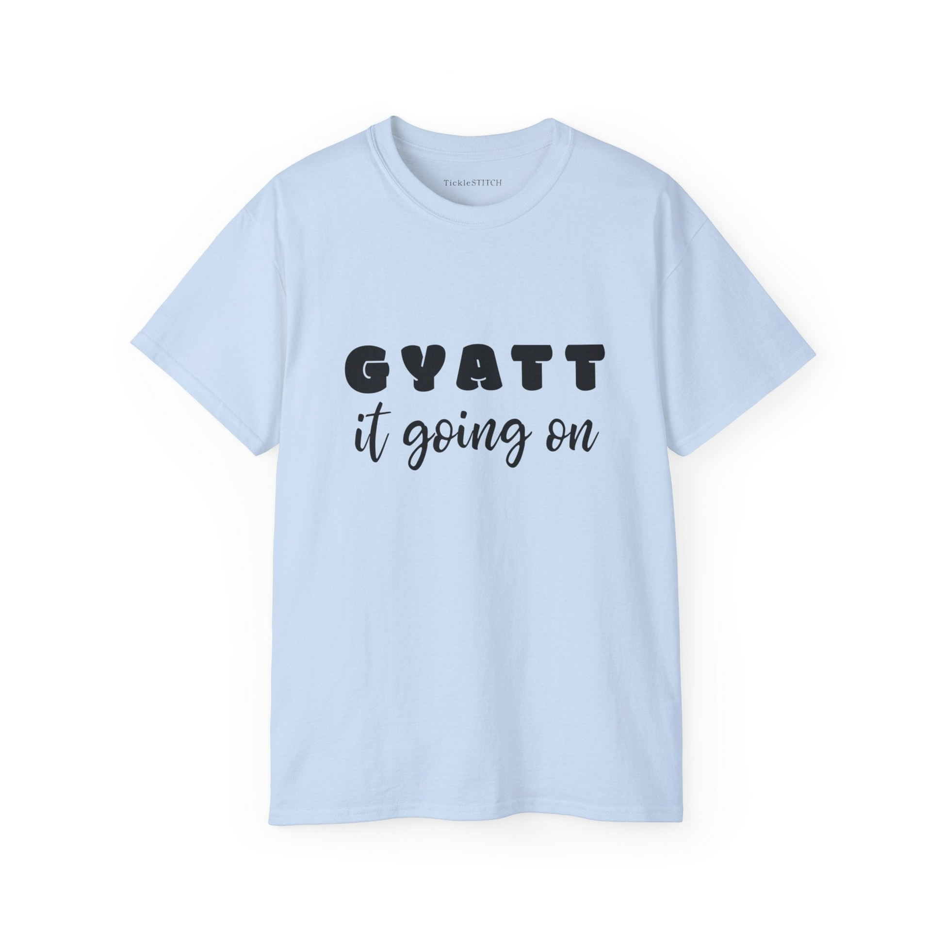 a t - shirt that says gyatt it going on