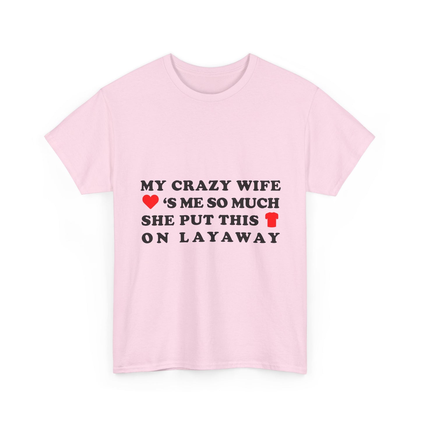 My Crazy Wife Loves Me So Much She Put This Shirt On Layaway