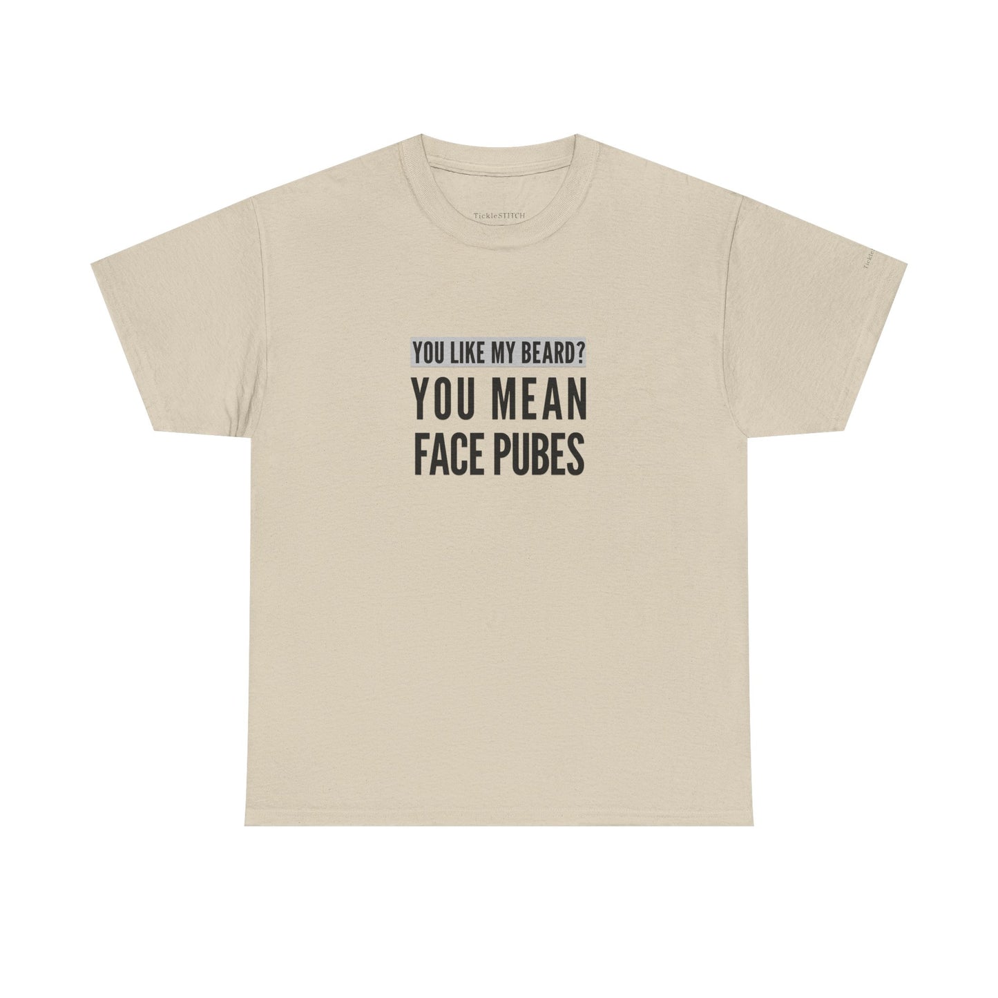 Funny Beard Humor Tee: 'You Like My Beard? You Mean Face Pubes' Quote