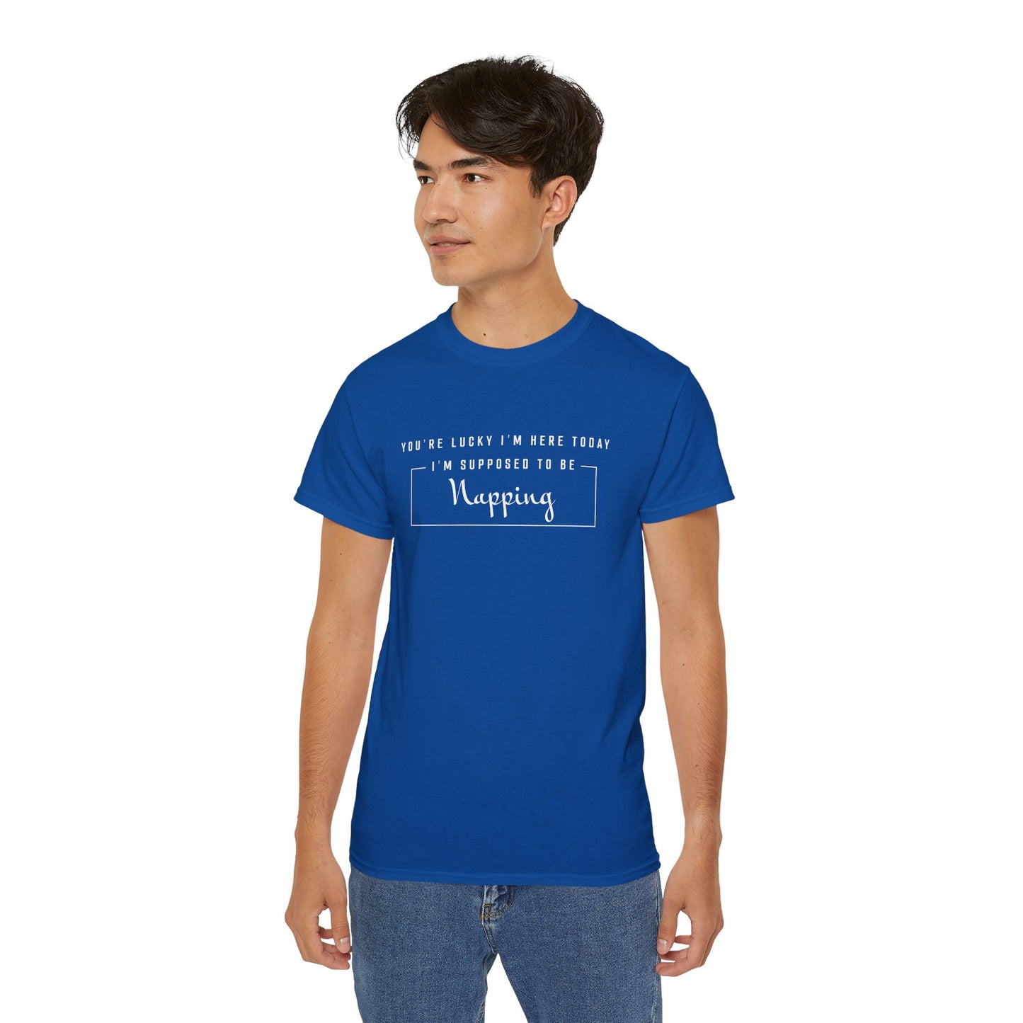 You're Lucky I'm Here Today I'm Supposed To Be Napping Cotton Unisex Funny T-Shirt