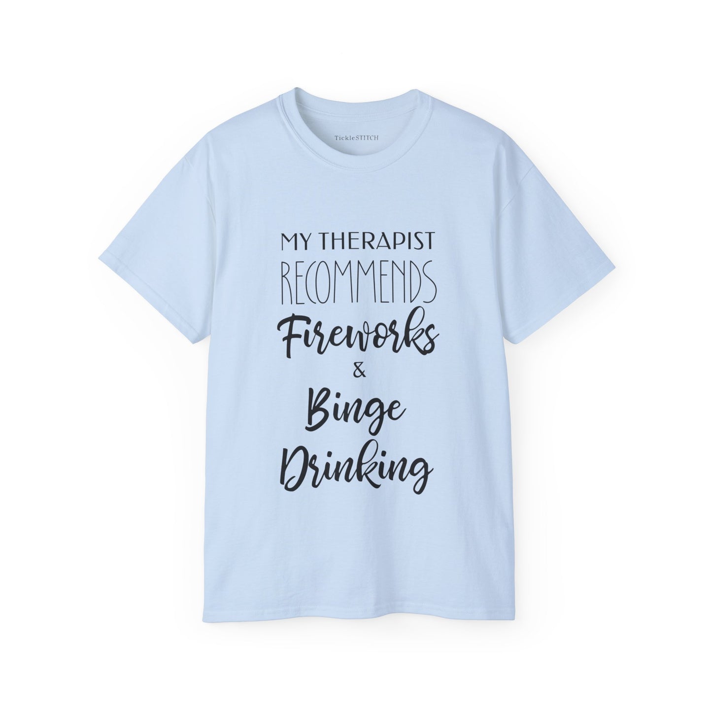 My Therapist Recommends Fireworks and Binge Drinking Cotton Unisex Funny T-Shirt