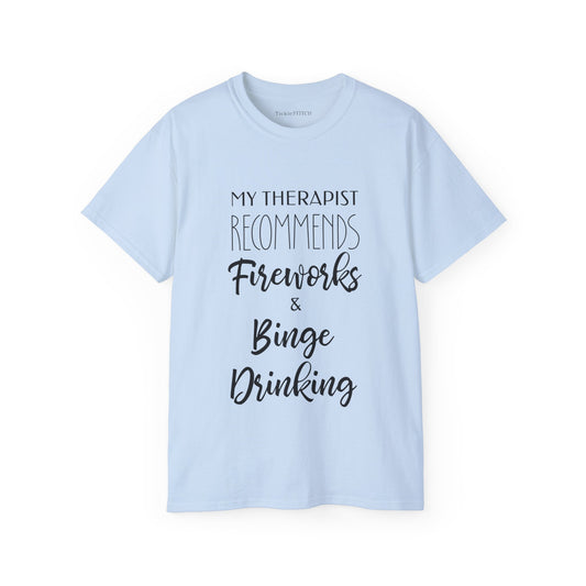 My Therapist Recommends Fireworks and Binge Drinking Cotton Unisex Funny T-Shirt