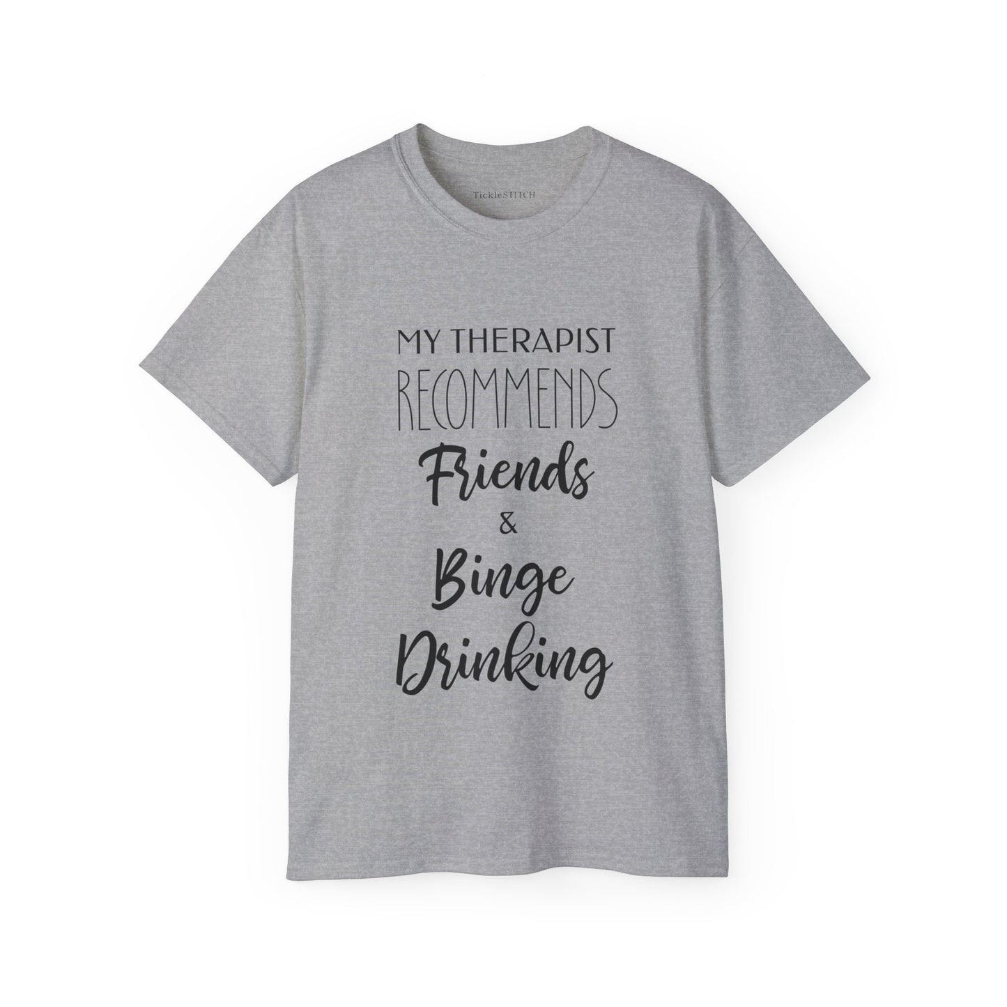 My Therapist Recommends Friends and Binge Drinking Cotton Unisex Funny T-Shirt