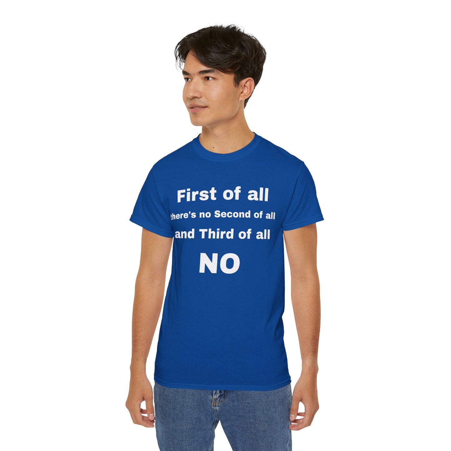 First of All There's No Second of All And Third of All NO Unisex Cotton Funny T-shirt