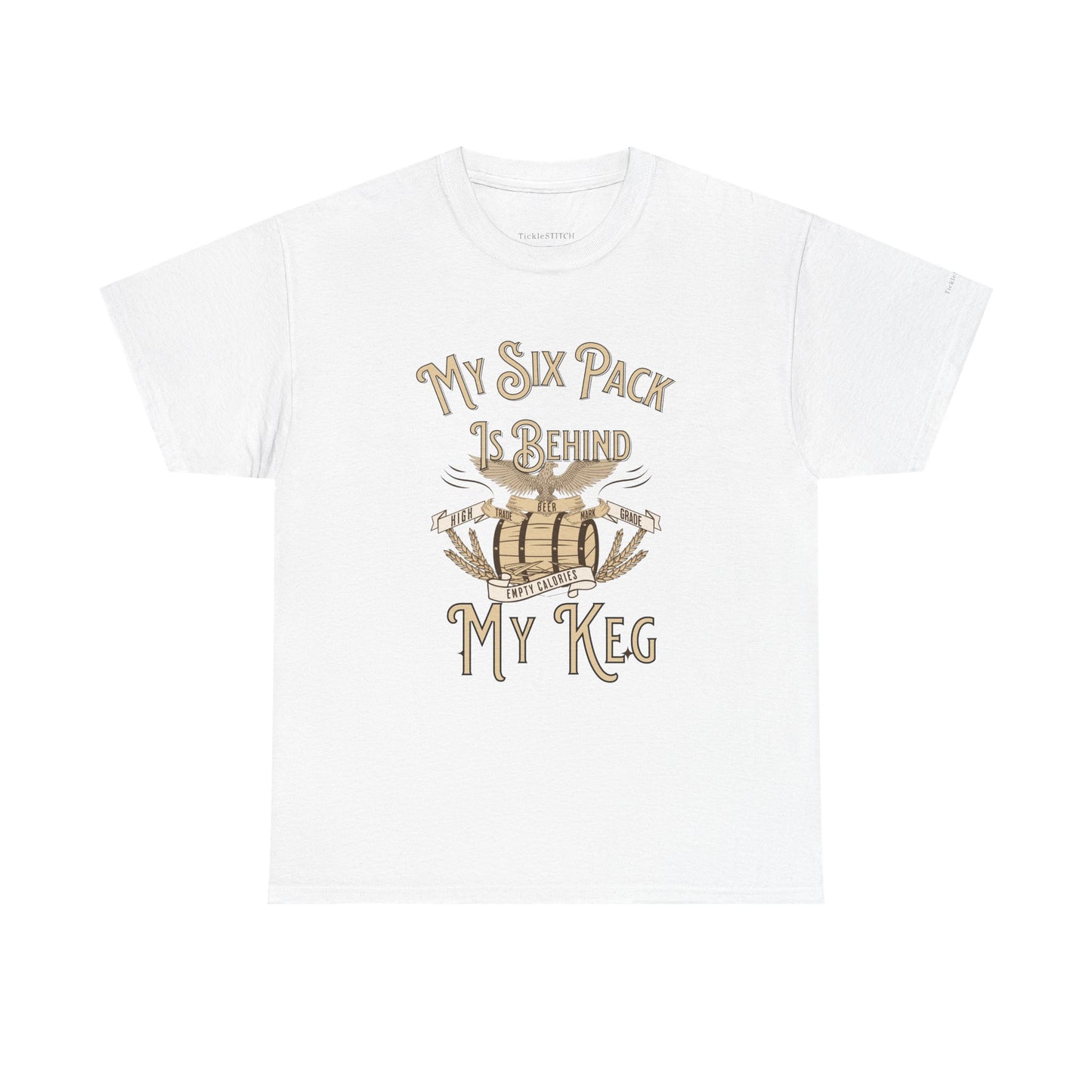 My Six Pack Is Behind My Keg. Funny Beer Belly Humor Shirt.