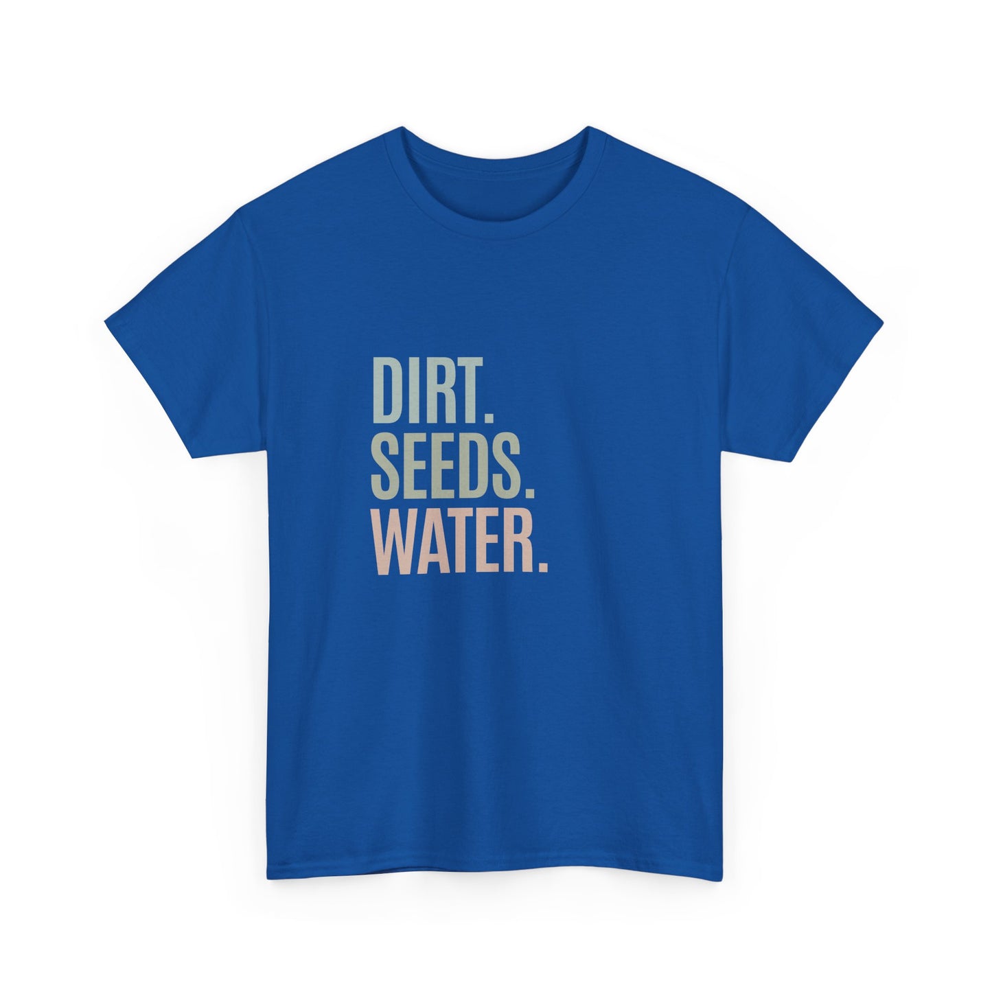 Dirt. Seeds. Water.