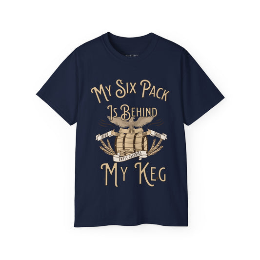 Hilarious Beer Gut Tee – My Six Pack is Behind My Keg Drinking Shirt