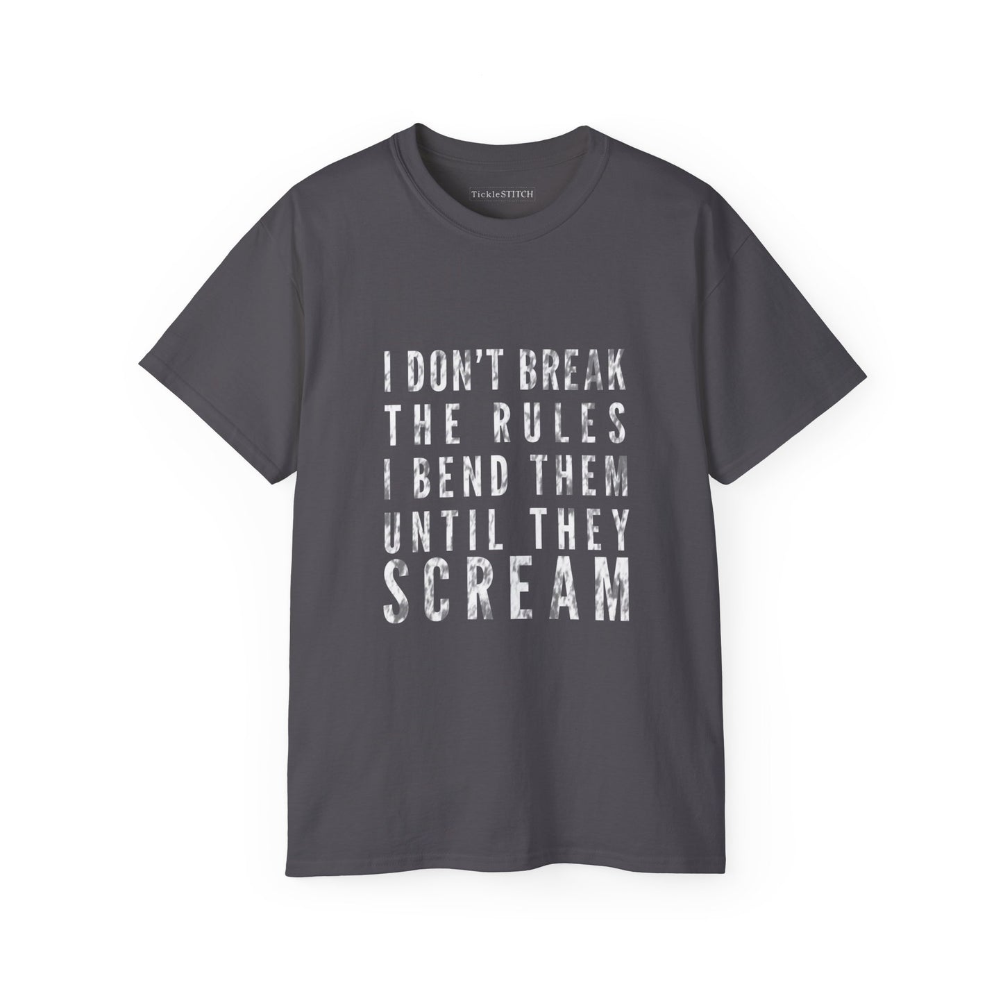 I Don't Break The Rules, I Bend Them Until They Scream Cotton Unisex Funny T-Shirt