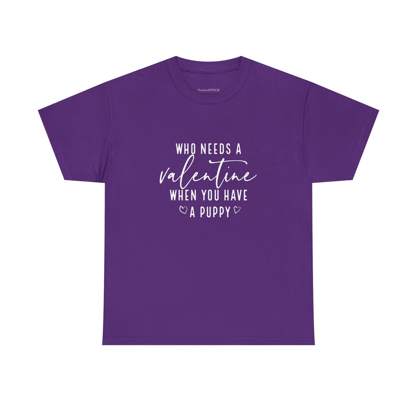 Funny Valentine's Day Puppy Lover Tee - Who Needs a Valentine?