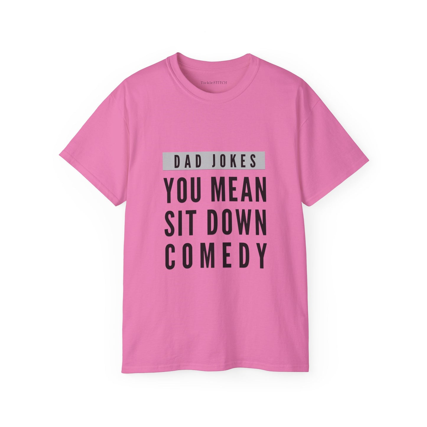 You Mean Sit Down Comedy Cotton Unisex Funny T-Shirt