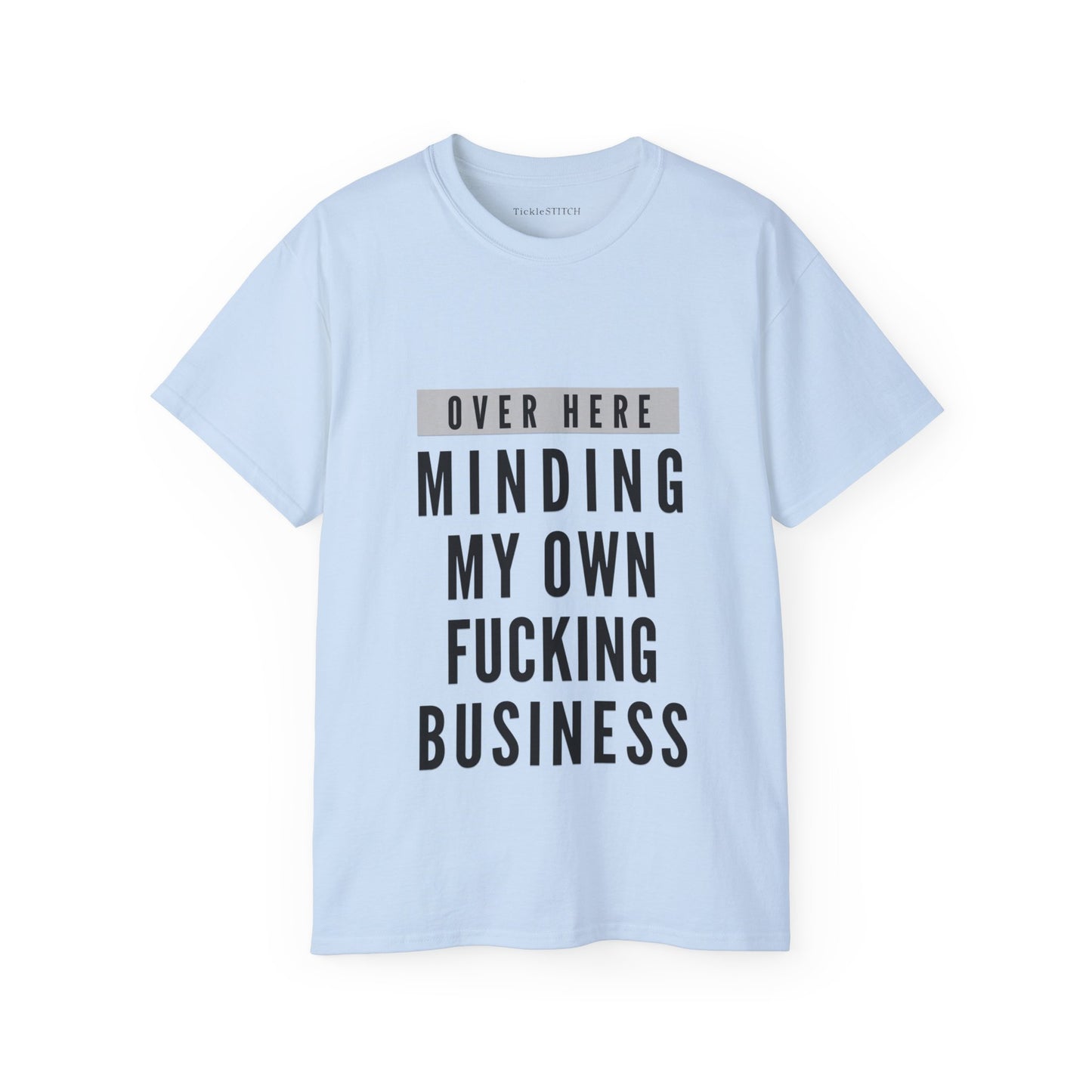 Over Here Minding My Own Fucking Business Cotton Unisex Funny T-Shirt