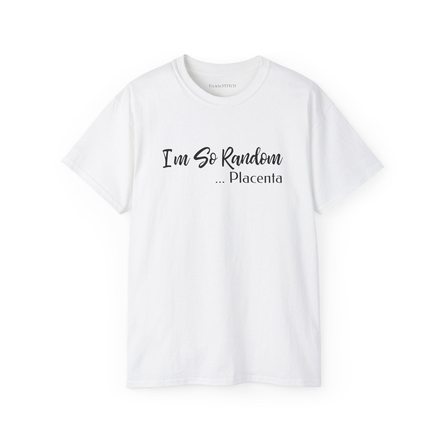 I'm So Random, Placenta, Random Stuff, Weird Stuff, Mystery Shirt