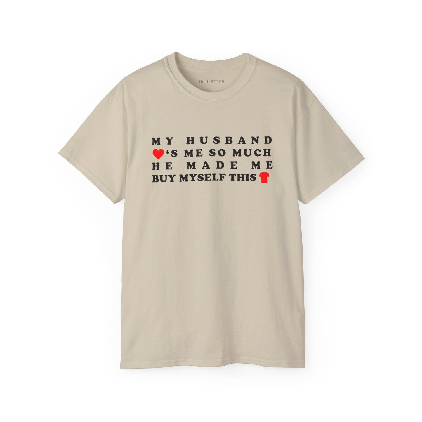 My Husband Loves Me So Much He Made Me Buy Myself This Shirt Cotton Unisex Funny T-Shirt