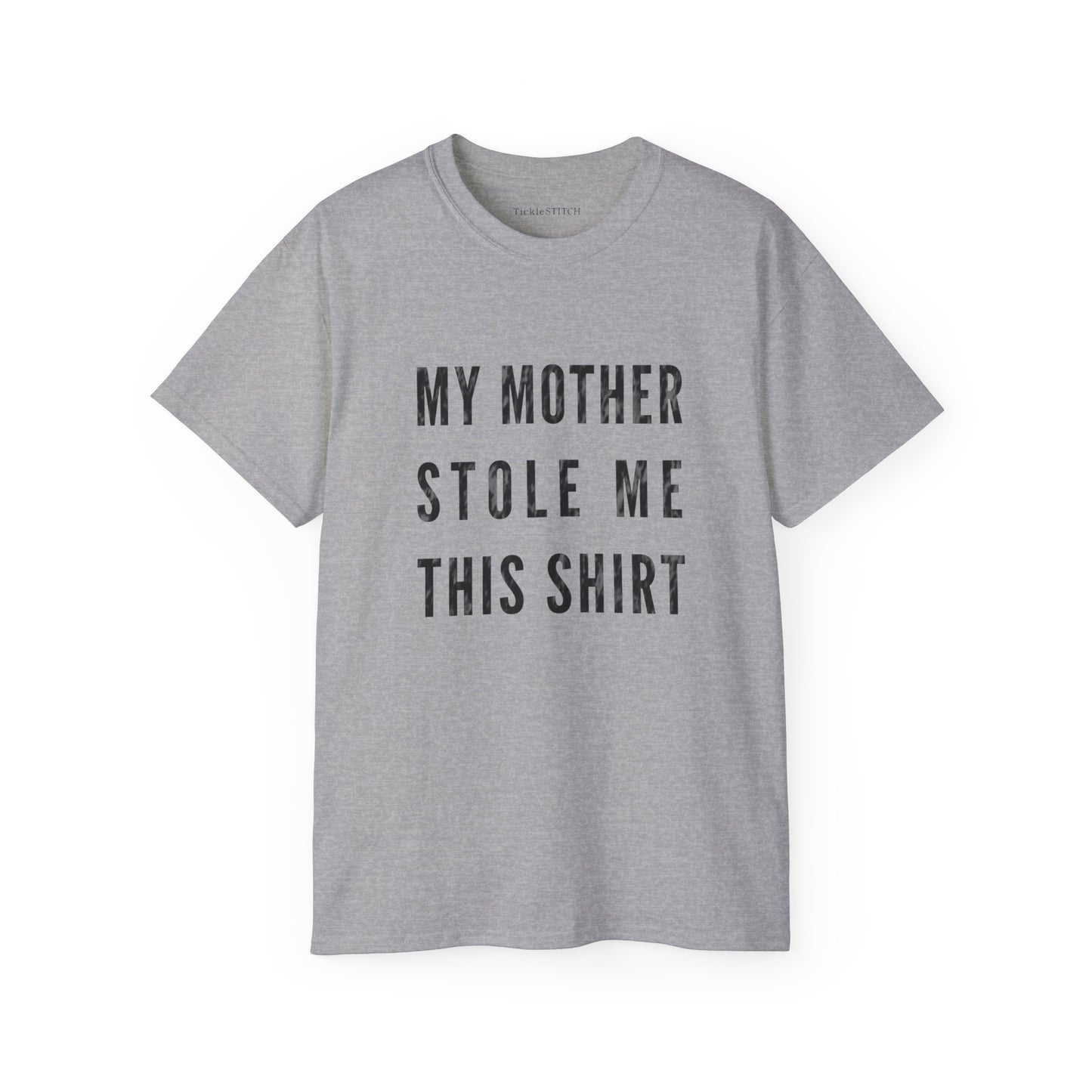 My Mother Stole Me This Shirt Cotton Unisex Funny T-Shirt