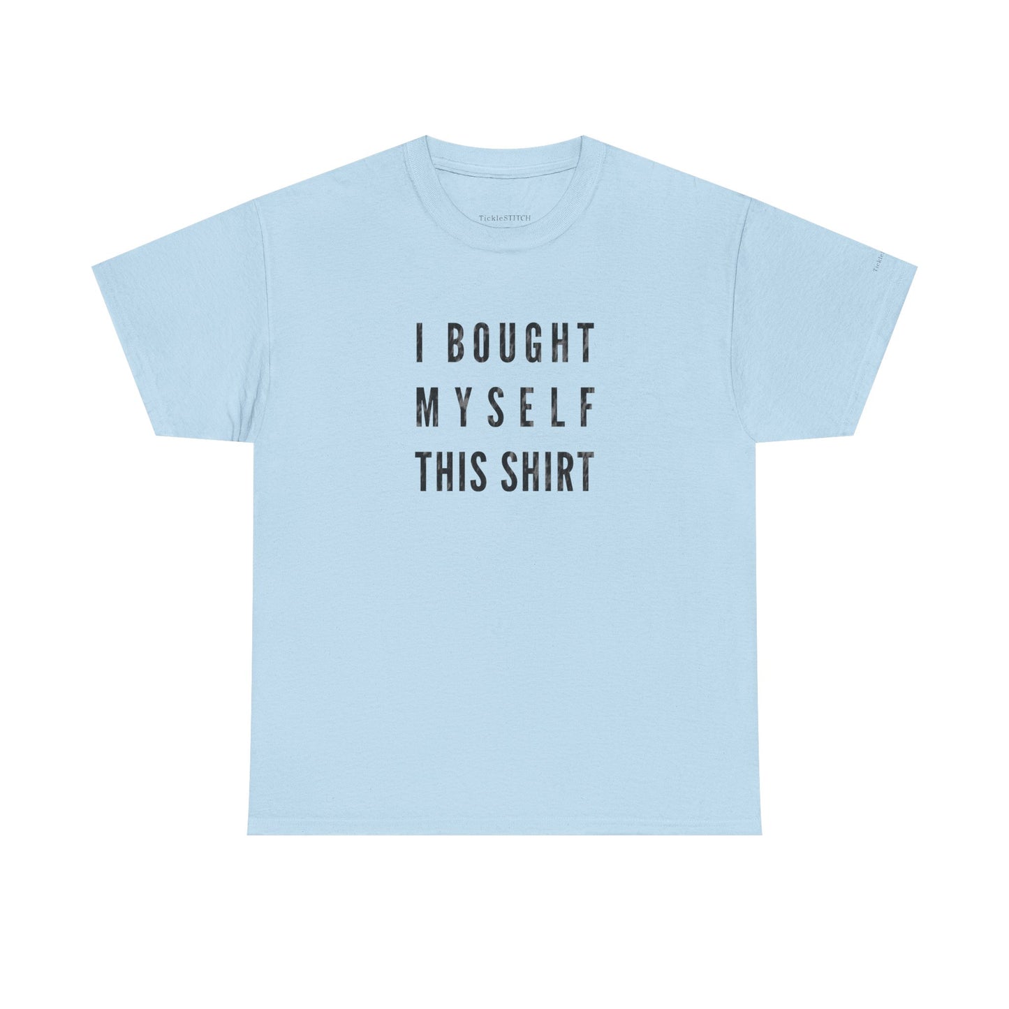 Independent Self-Gift Humor Tee – I Bought Myself This Shirt