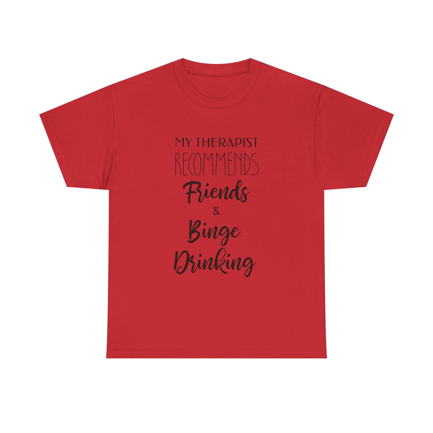 My Therapist Recommends Friends and Binge Drinking Funny Tee