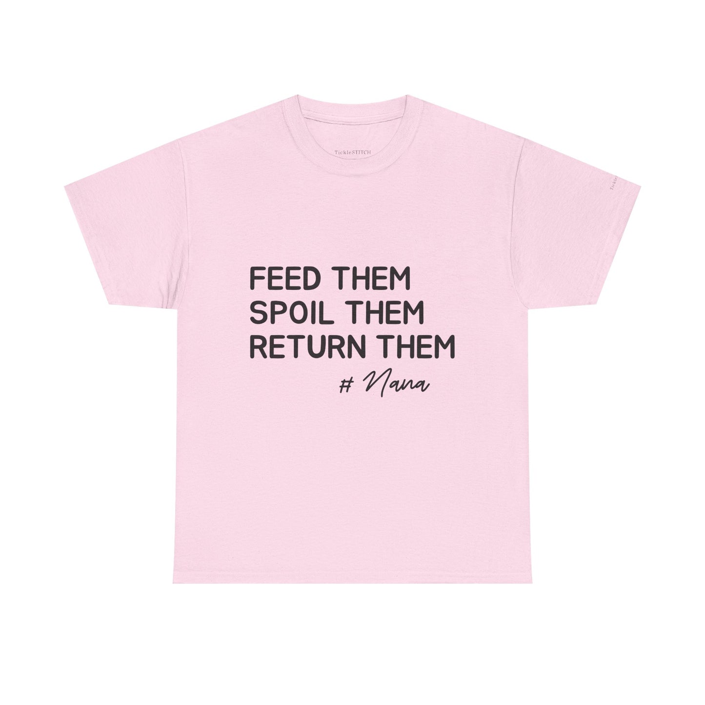 Feed Them Spoil Them Return Them #Nana Funny Grandma Shirt Gift