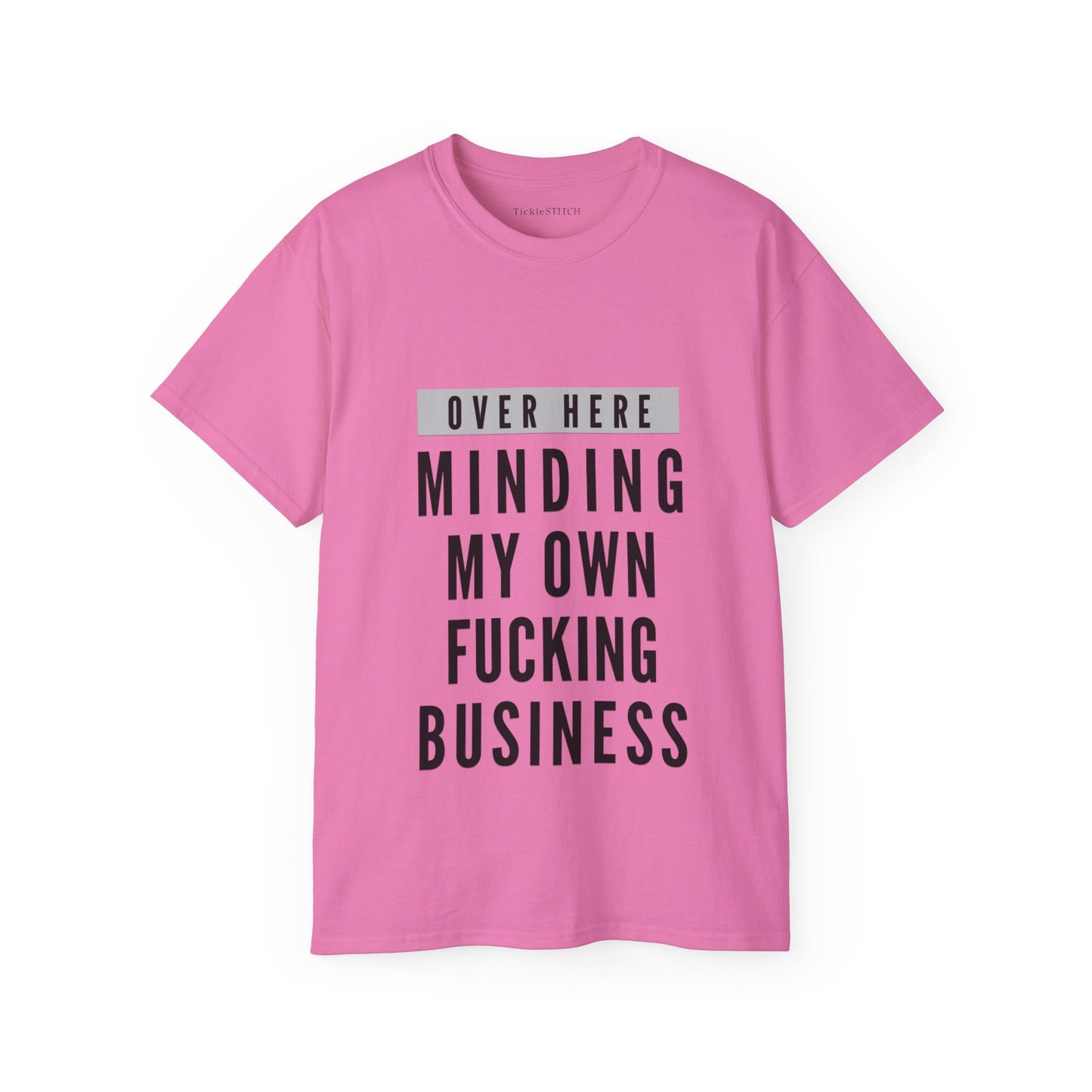 Over Here Minding My Own Fucking Business Cotton Unisex Funny T-Shirt