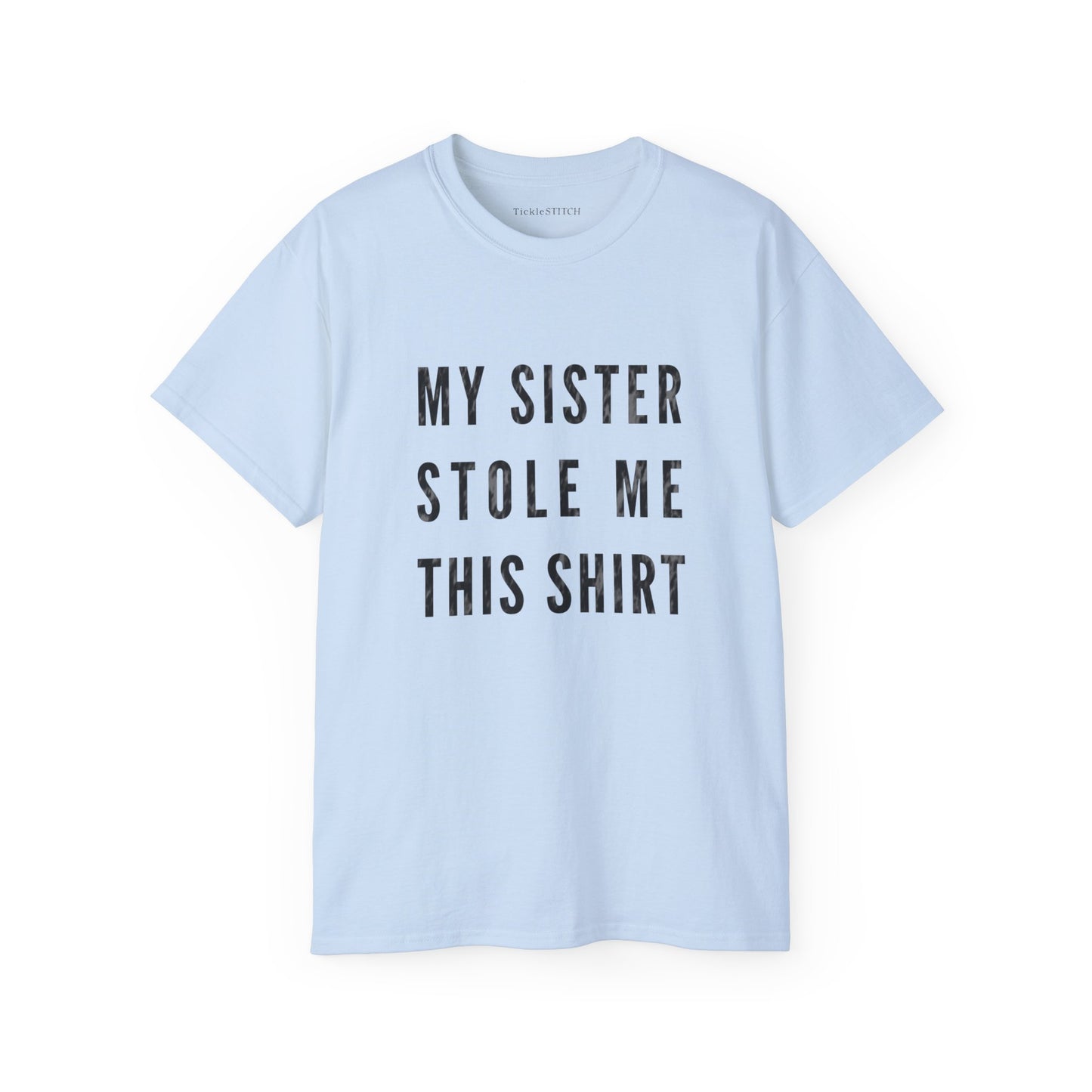 My Sister Stole Me This Shirt Cotton Unisex Funny T-Shirt