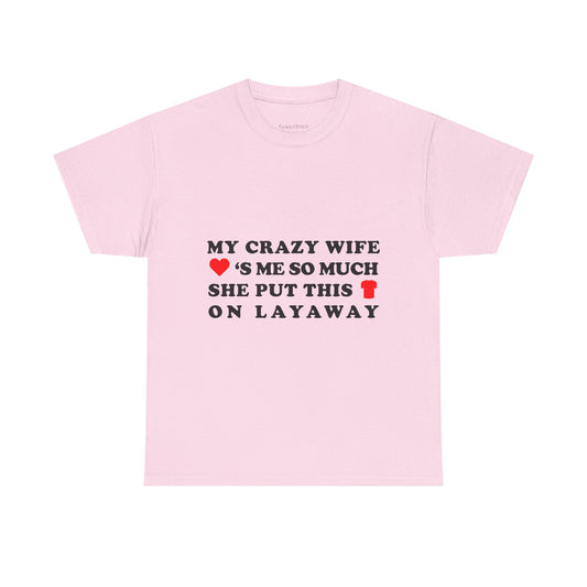 My Crazy Wife Loves Me Layaway Humor Married Life Husband Tee