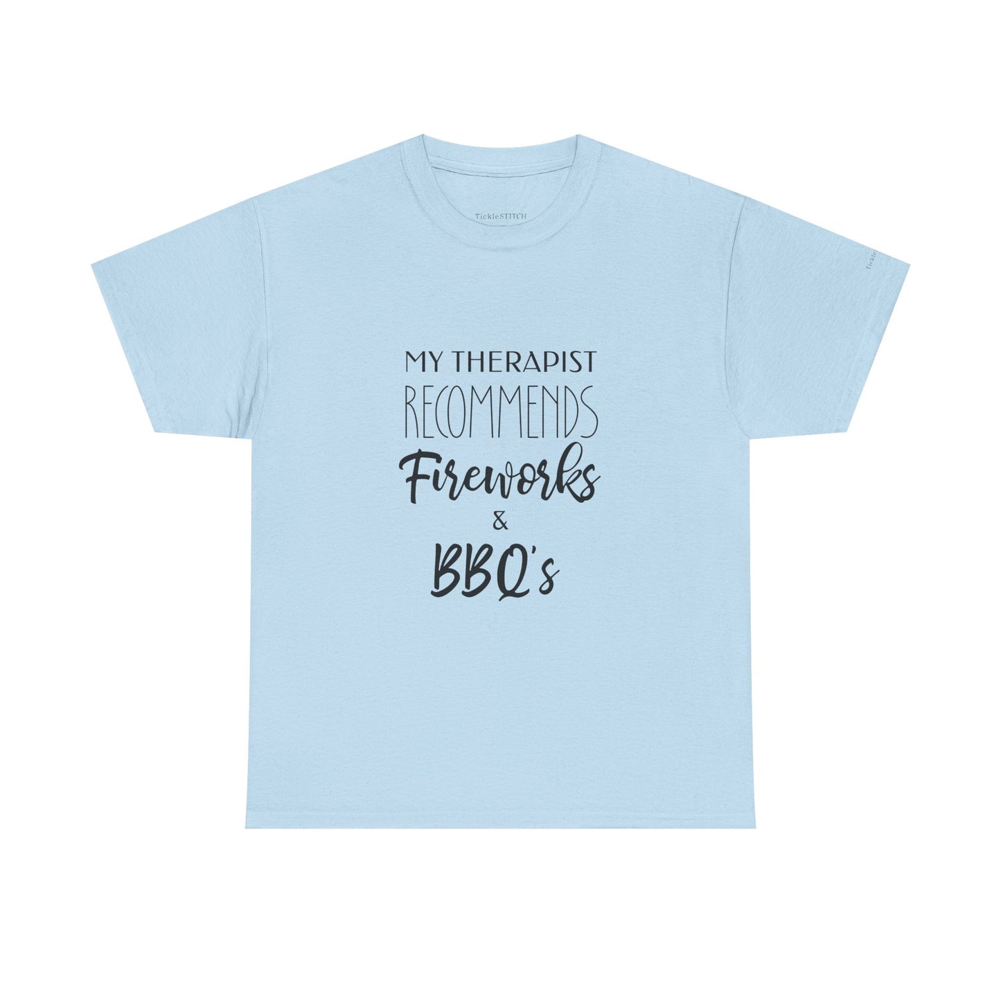 My Therapist Recommends Fireworks & BBQs Funny Independence Day Tee