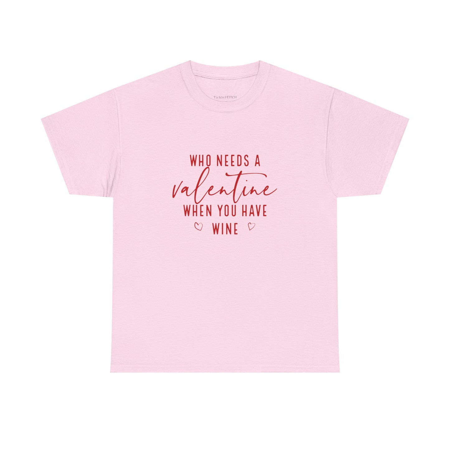 Funny Valentine's Day Wine Lover Tee - Who Needs A Valentine