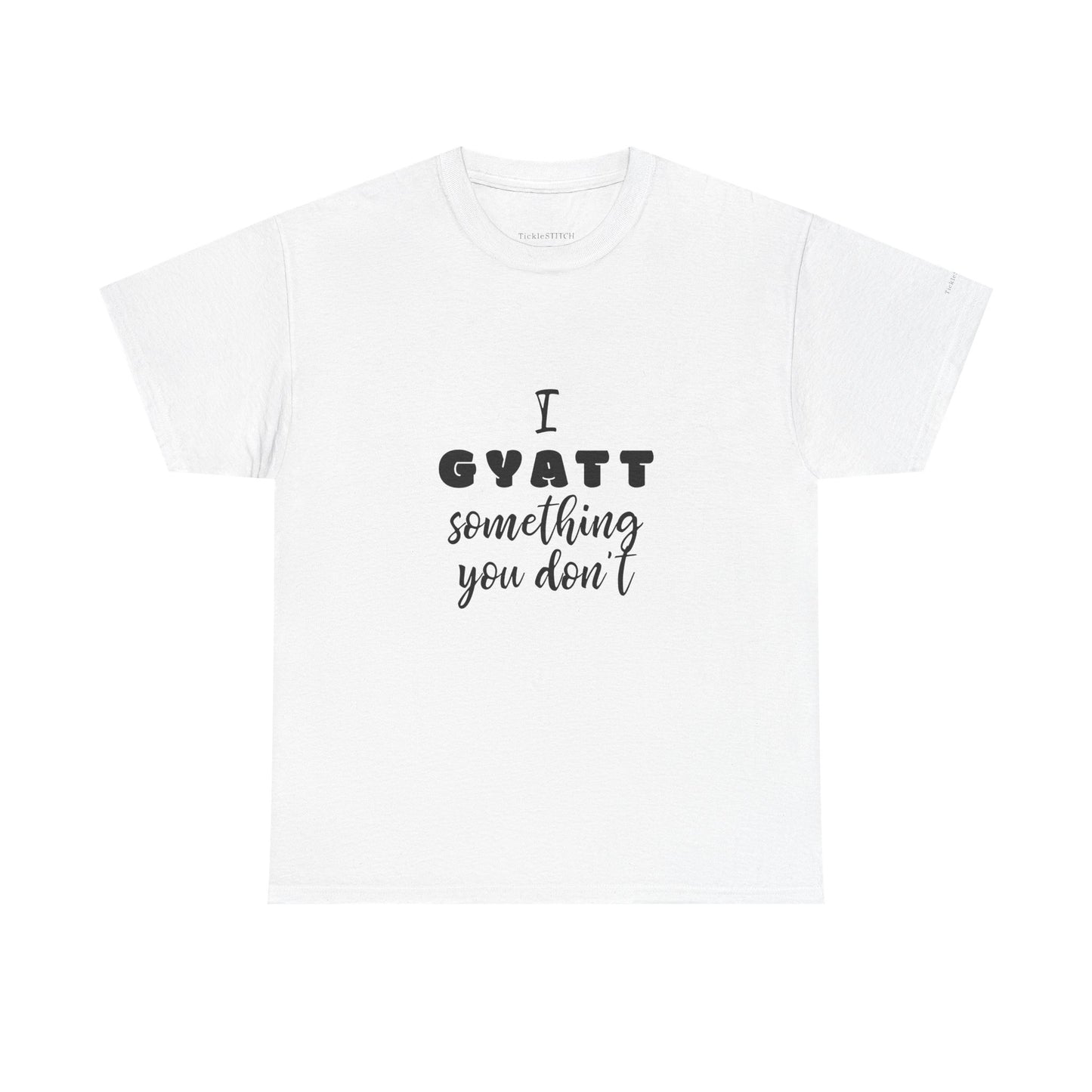 I Gyatt Something You Don't – Nice Butt Gen Z Slang Humor Shirt