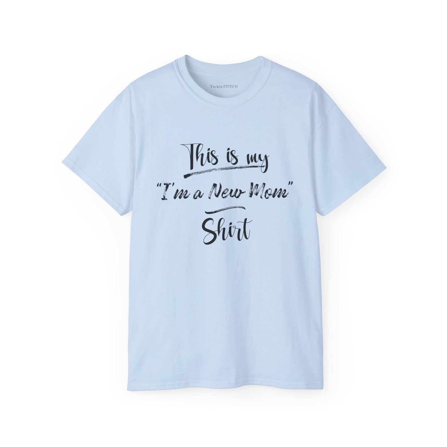 This is my "I'm a New Mom" Shirt Cotton Unisex Funny T-Shirt