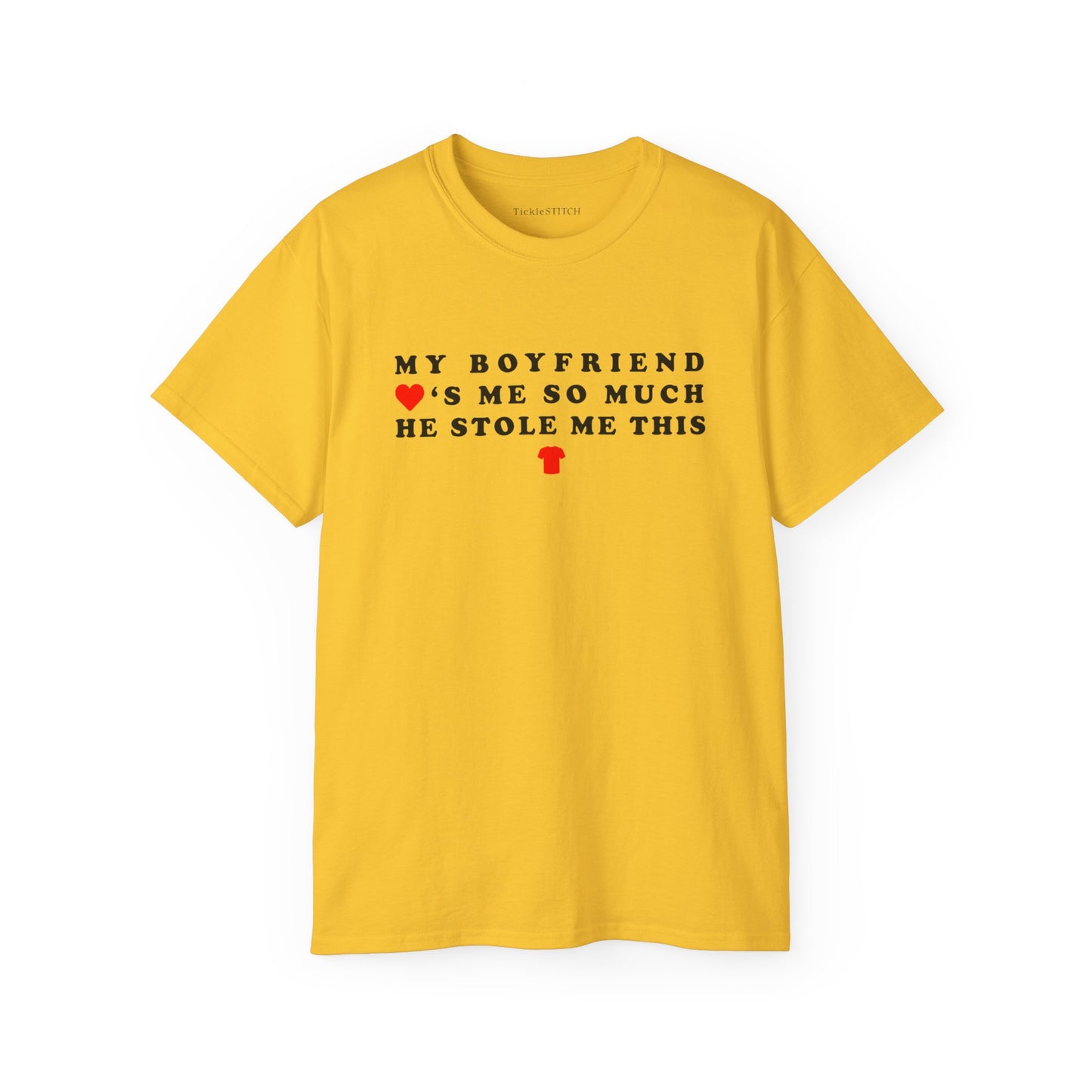 My Boyfriend Loves Me So Much He Stole Me This Shirt Cotton Unisex Funny T-Shirt