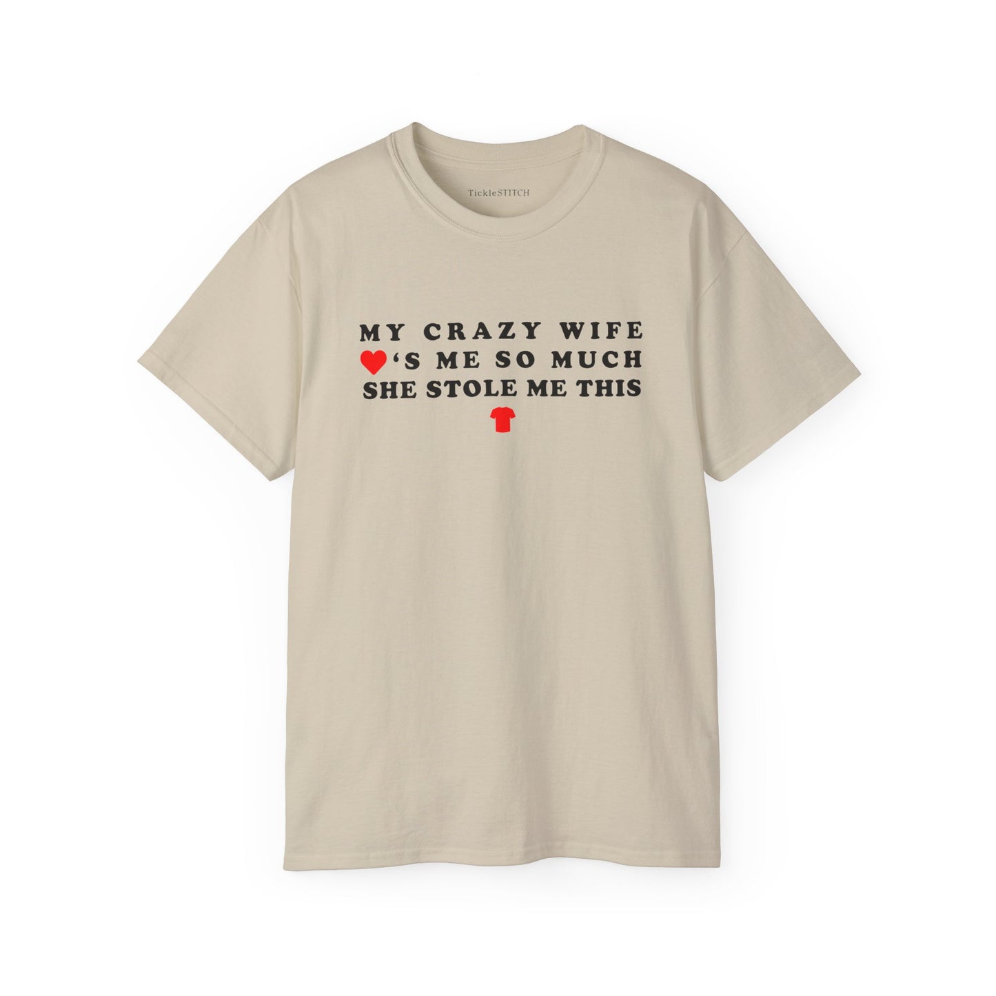 Crazy Wife Stole My Shirt - Hilarious Married Life Husband Tee Gift