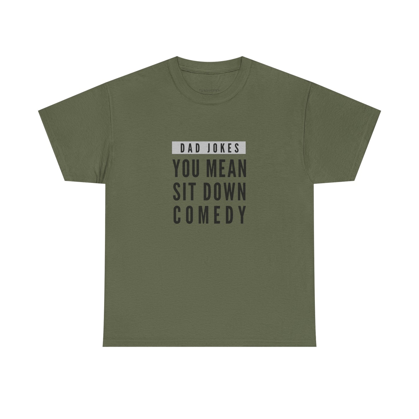 Dad Jokes, You Mean Sit Down Comedy - Hilarious Dad Humor Tee