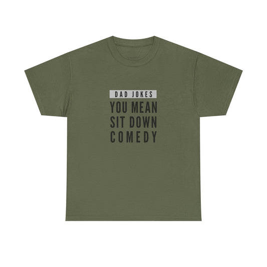 Dad Jokes, You Mean Sit Down Comedy - Hilarious Dad Humor Tee