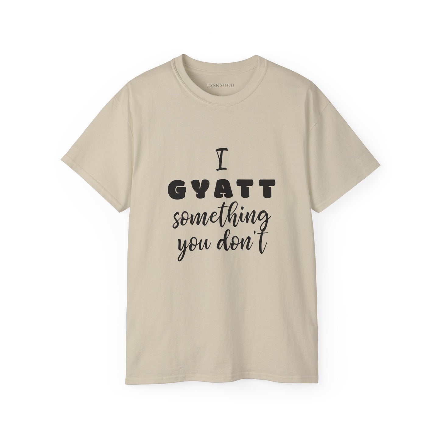 I Gyatt Something You Don't – Humorous Gen Z Slang Confidence Tee