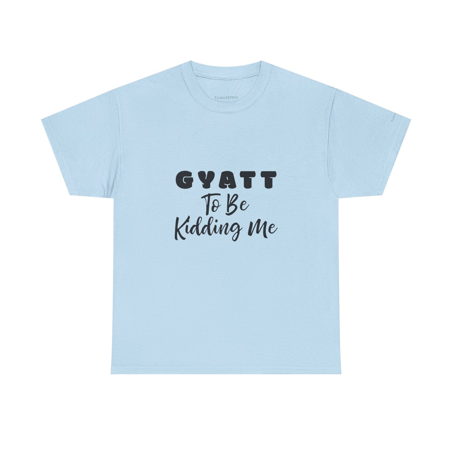 Gyatt to Be Kidding Me Glute Amazement Funny Booty Meme T-Shirt