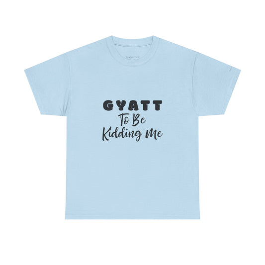 Gyatt to Be Kidding Me Glute Amazement Funny Booty Meme T-Shirt
