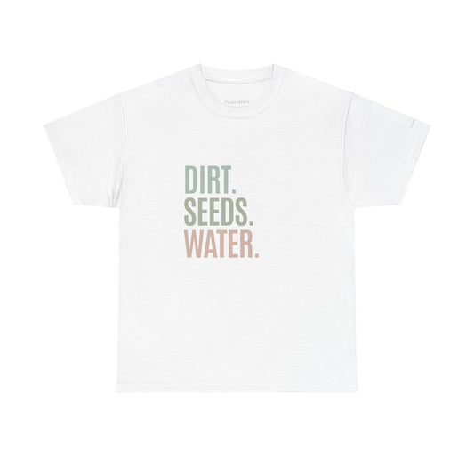 Dirt. Seeds. Water. Gardening Essentials Plant Parent Gift T-Shirt