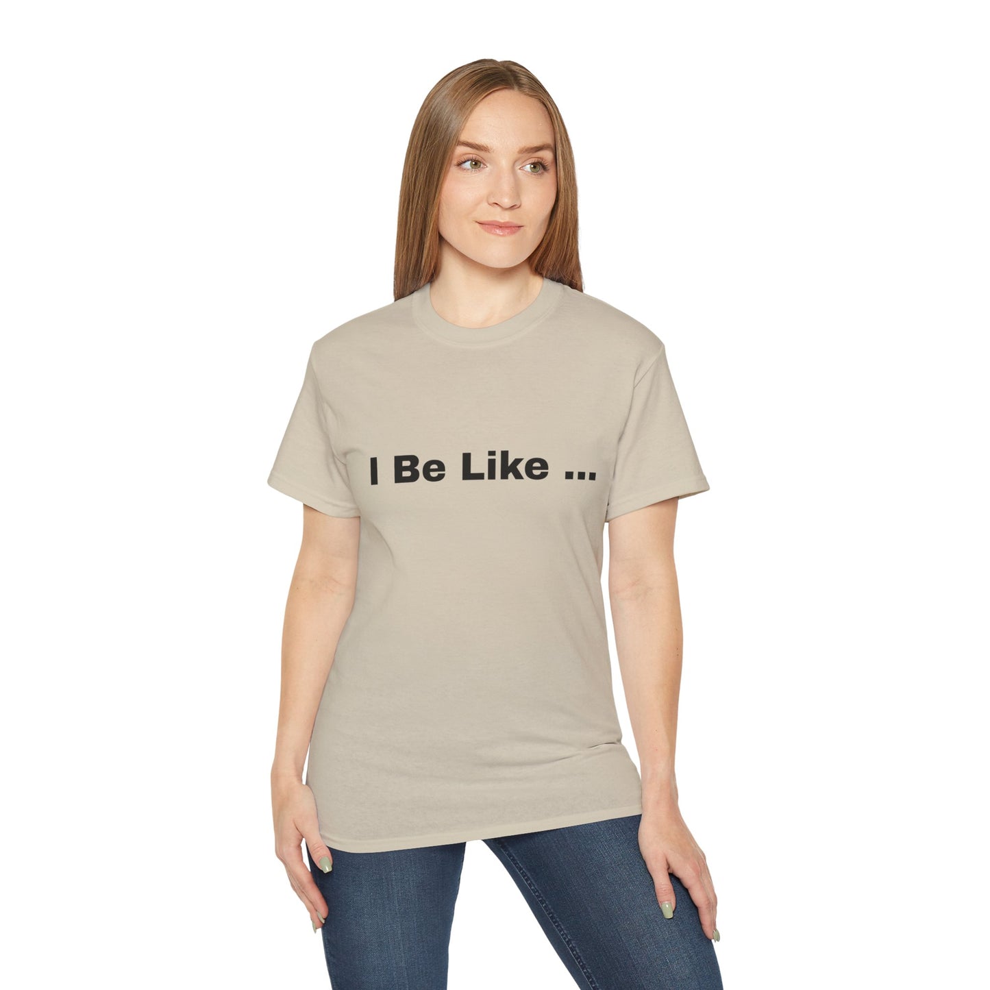 I Be Like Funny Unisex Cotton T-shirt