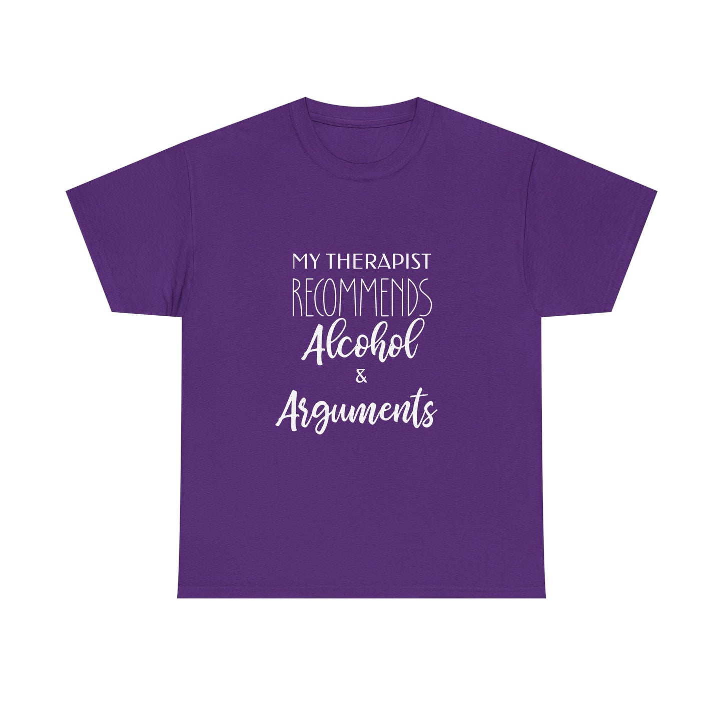 My Therapist Recommends Alcohol and Arguments Funny Therapy Tee