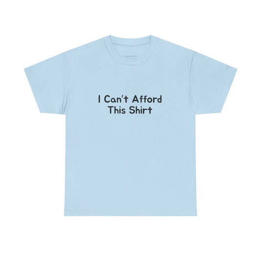 I Can't Afford This Shirt Sarcastic Financial Humor Tee Gift