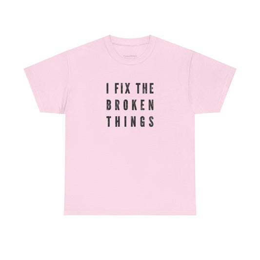 I Fix The Broken Things Handyman Humor Mechanic Repair Guy Tee