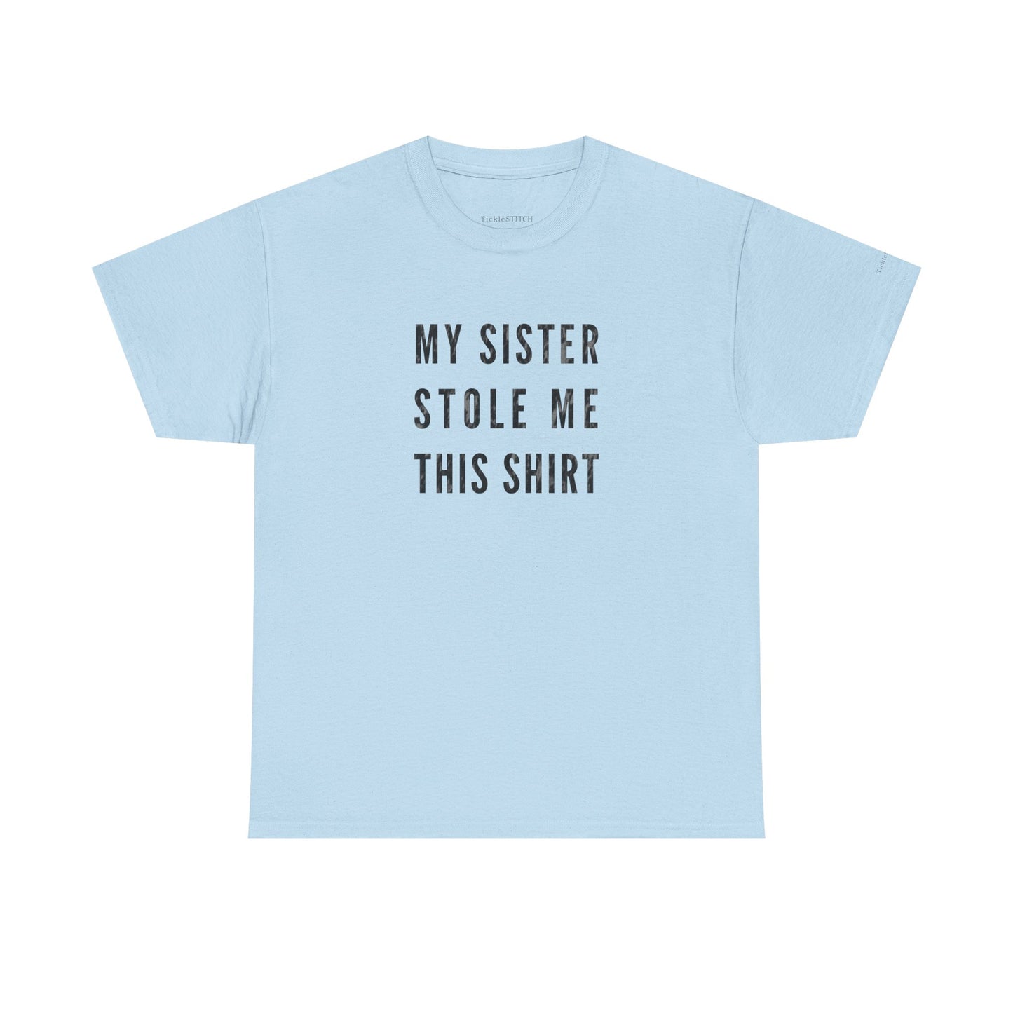 My Sister Stole Me This Shirt - Hilarious Sibling Theft Humor Tee