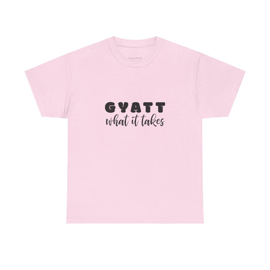 Gyatt What It Takes: Booty Dedication Squat Life Glute Gains Gym Tee