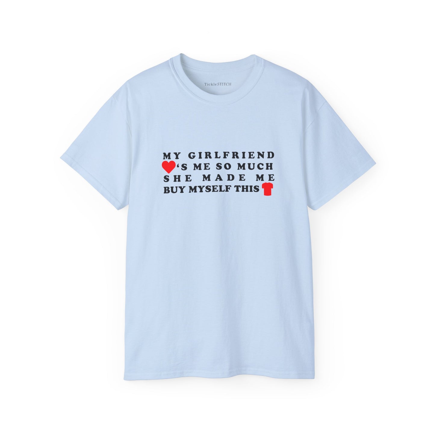 My Girlfriend Loves Me So Much She Made Me Buy Myself This Shirt Cotton Unisex Funny T-Shirt