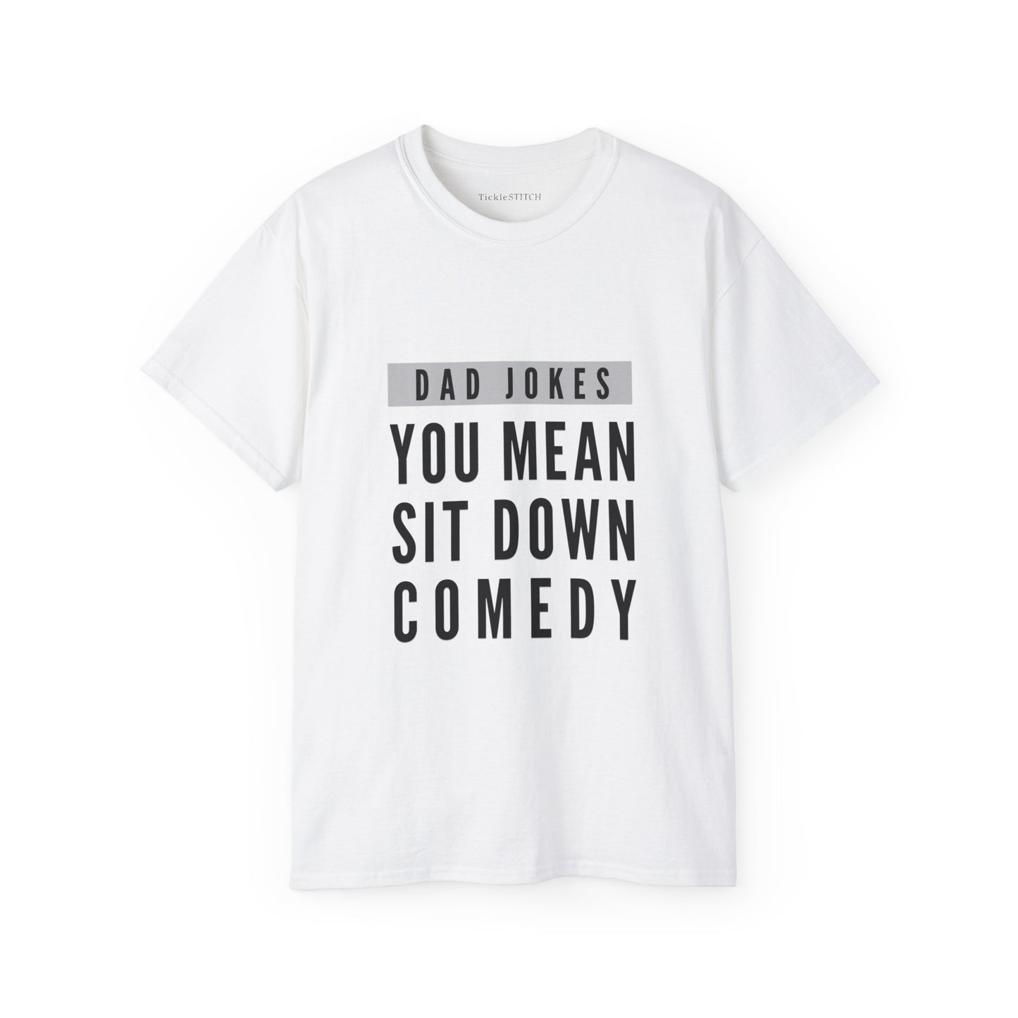 You Mean Sit Down Comedy Cotton Unisex Funny T-Shirt