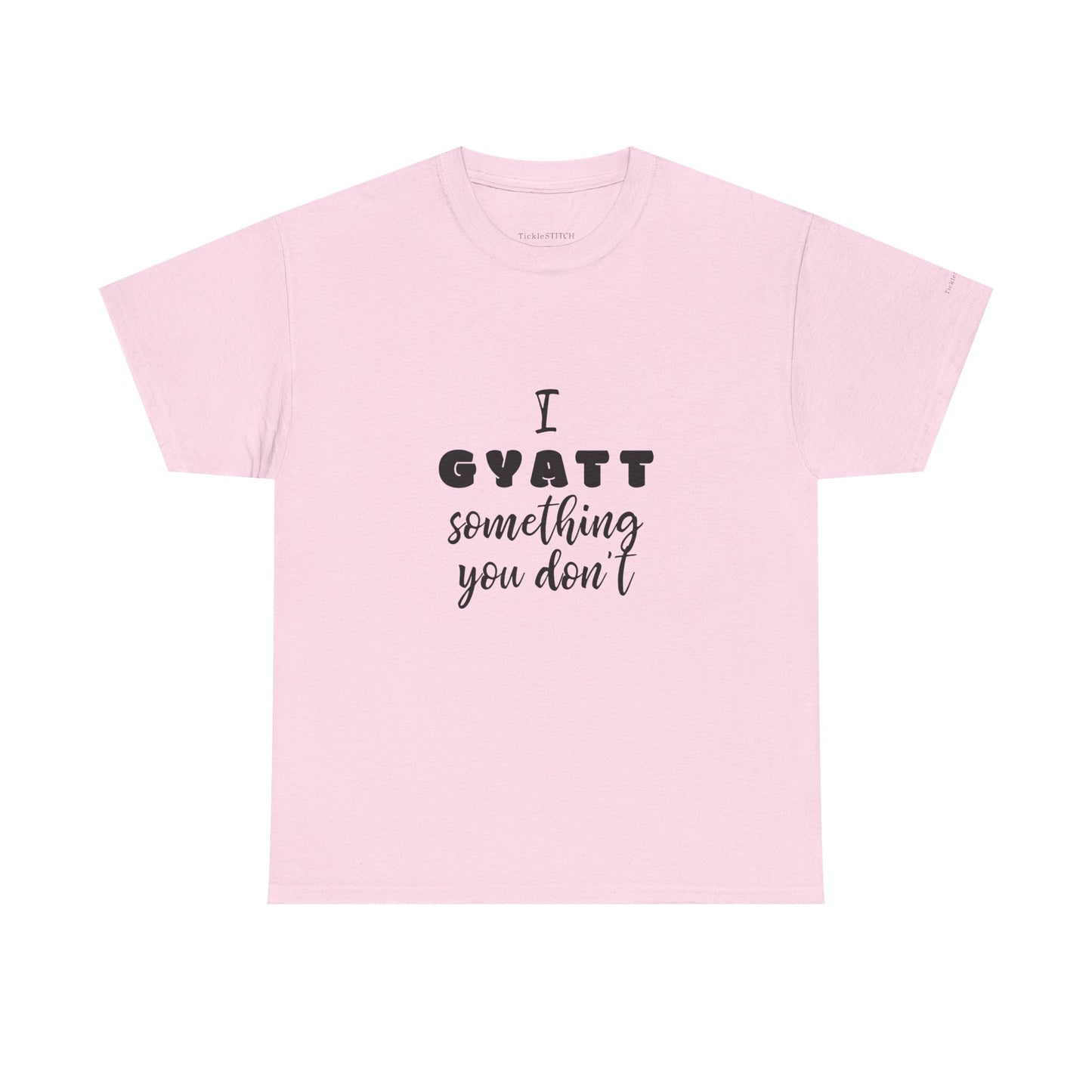I Gyatt Something You Don't – Nice Butt Gen Z Slang Humor Shirt