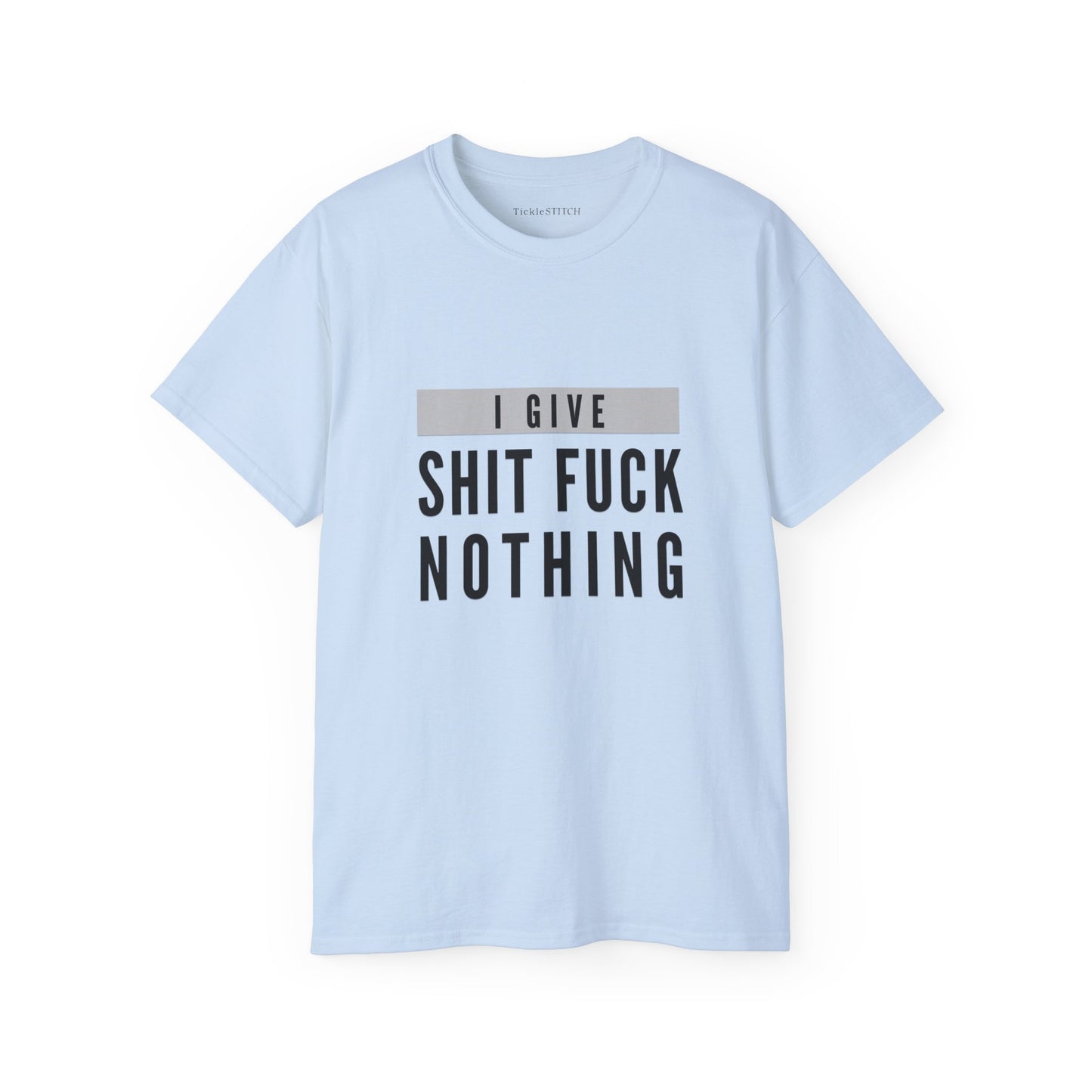 I Give Shit Fuck Nothing Cotton Unisex Funny T-Shirt